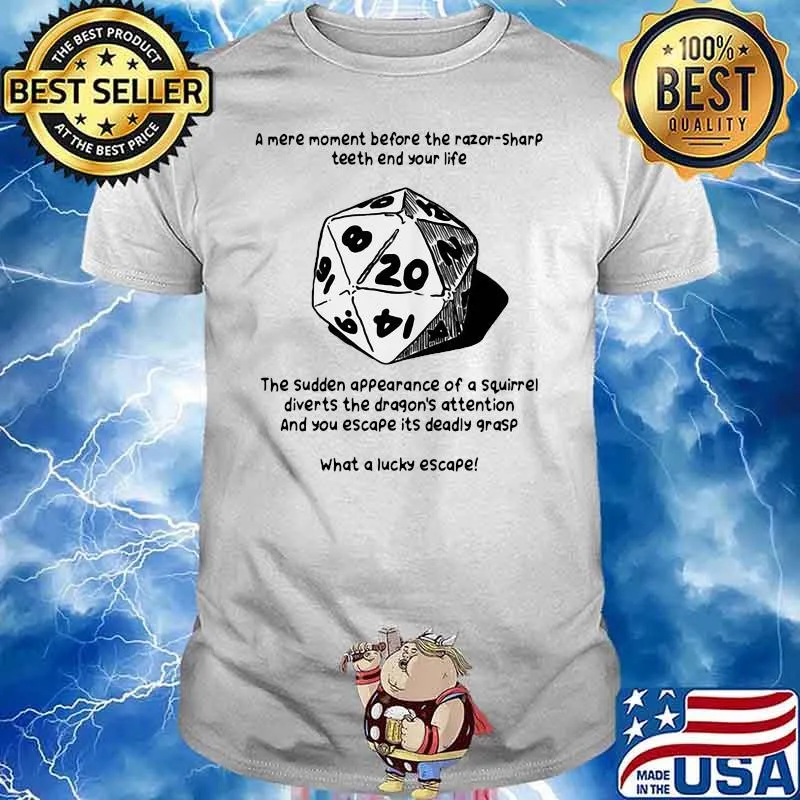 A Mere Moment Before The Razor Sharp Teeth End Your Life The Sudden Appearnce Of A Aquirrel Diverts The Dragon's Attention What A Lucky Escape Shirt