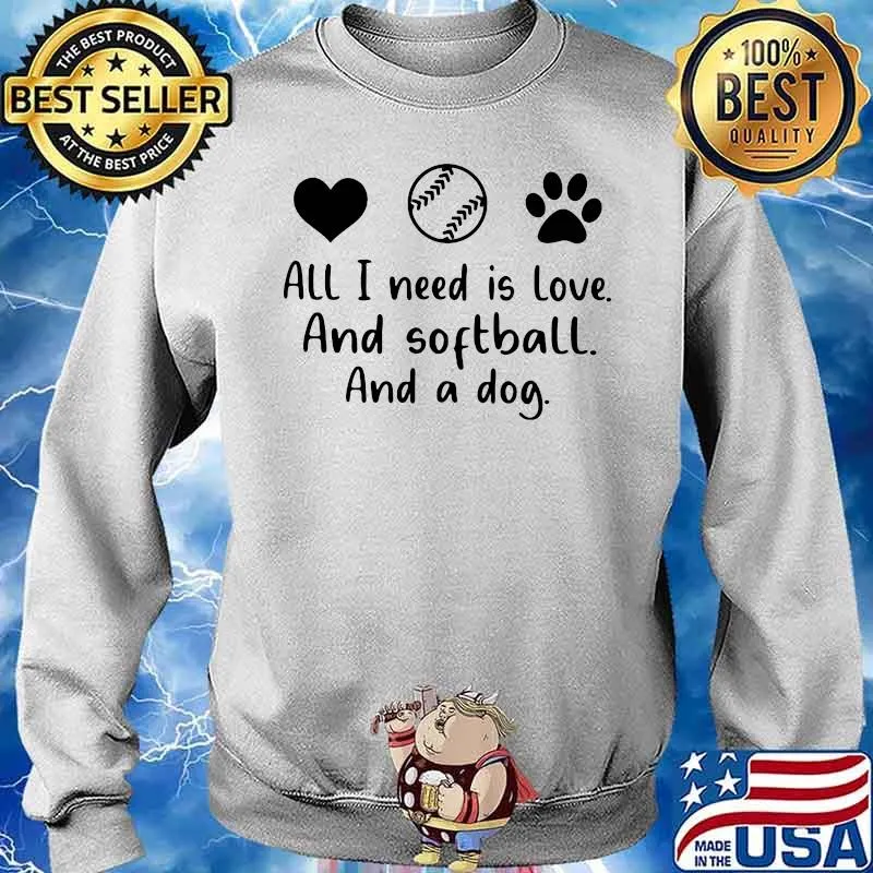 All I Need Is Love And Softball And A Dog Shirt Sweater