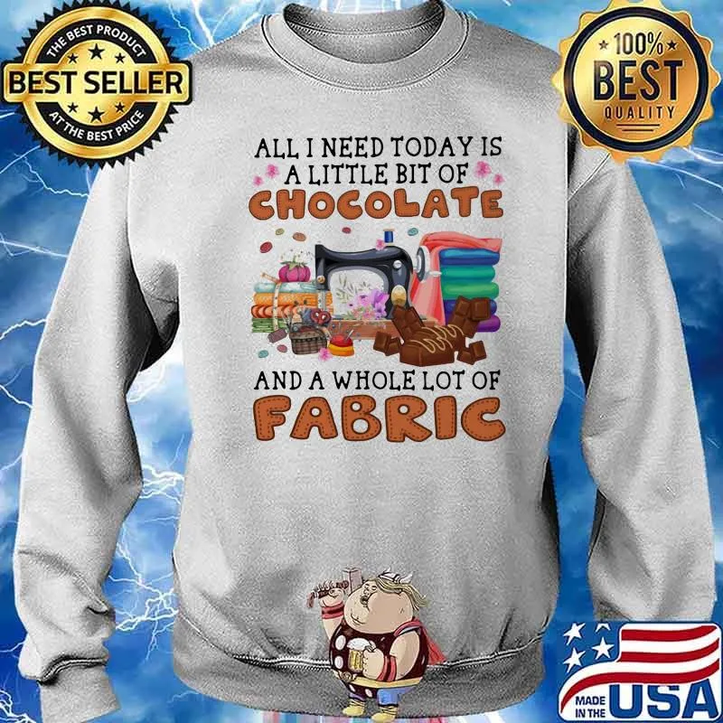 All I Need Today Is A Little Bit Of Chocolate And A Whole Lot Of Fabric Sewing Shirt Sweater
