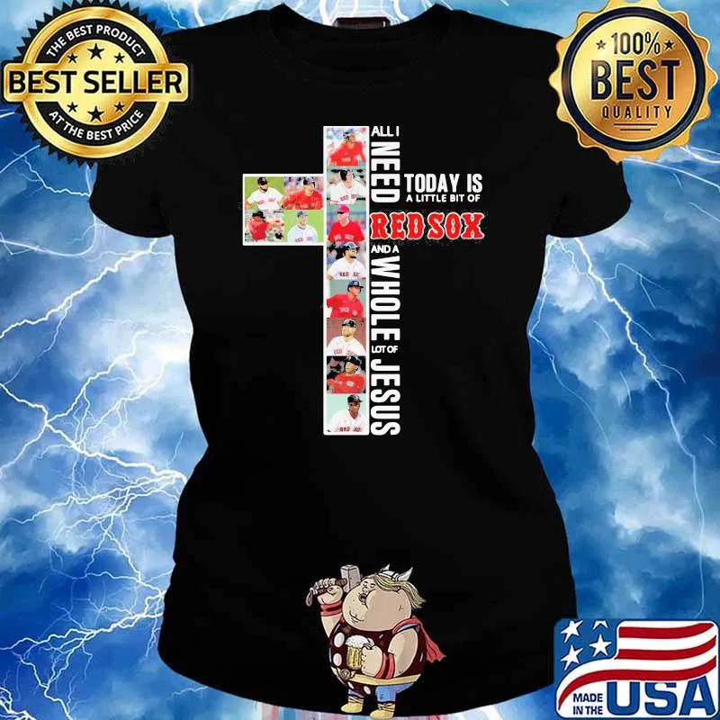 All I Need Today Is A Little Bit Of Red Sox A Whole Lot Of Jesus Shirt Ladies tee