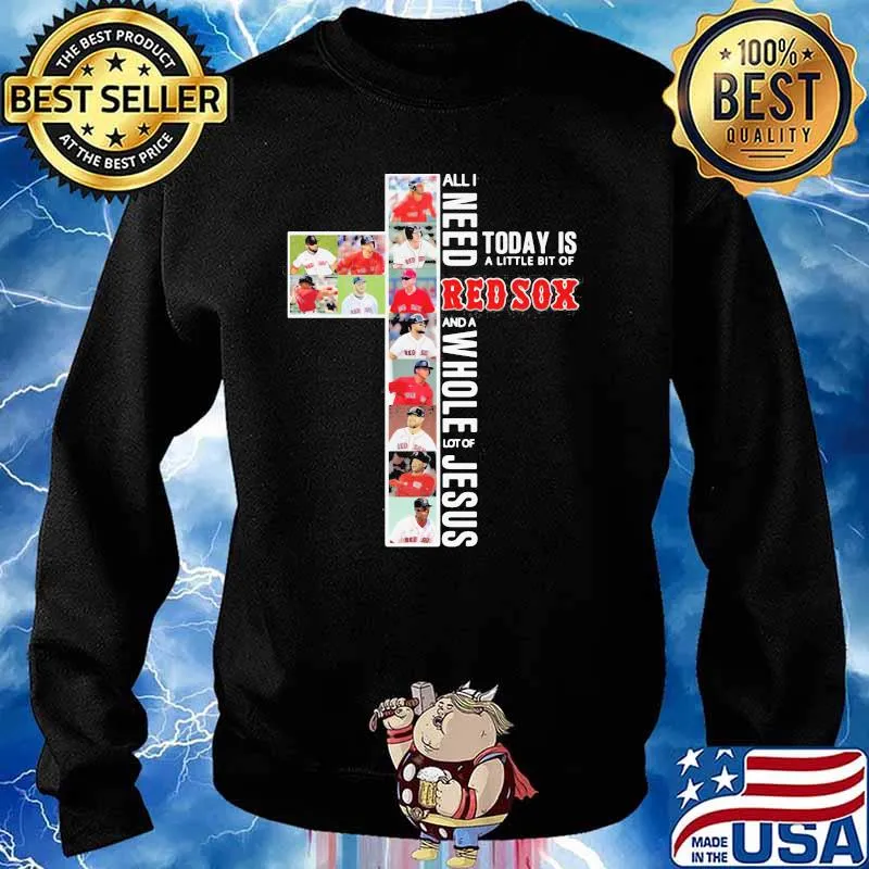 All I Need Today Is A Little Bit Of Red Sox A Whole Lot Of Jesus Shirt Sweater