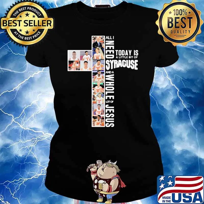 All I Need Today Is A Little Bit Of Syracuse And A Whole Lot Of Jesus Shirt Ladies tee