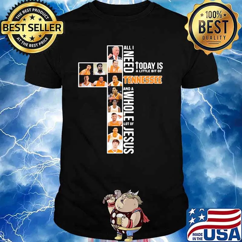 All I Need Today Is A Little Bit Of Tennessee And A Whole Lot Of Jesus Shirt
