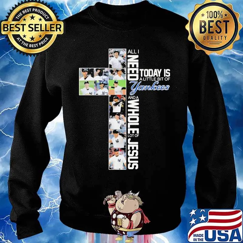 All I Need Today Is A Little Bit Of Yankees Whole Lot Of Jesus Shirt Sweater
