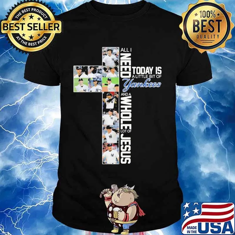 All I Need Today Is A Little Bit Of Yankees Whole Lot Of Jesus Shirt