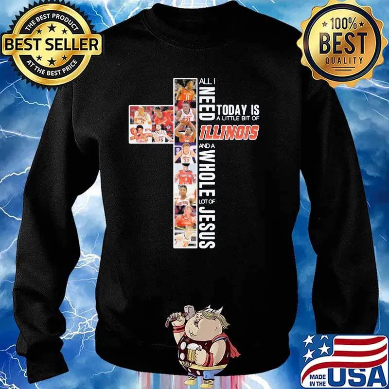 All I Need Today Is A Little Of Illinois And A Whole Lot Of Jesus Shirt Sweater