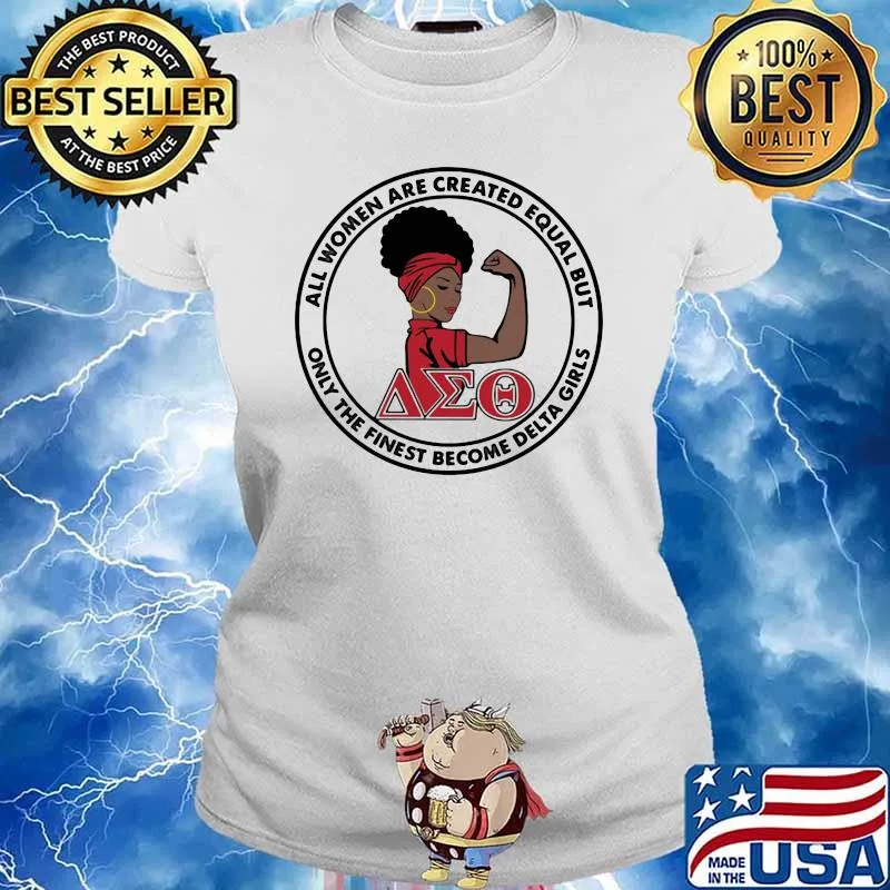All Women Are Created Equal But Only The Finest Become Delta Girl Shirt Ladies tee