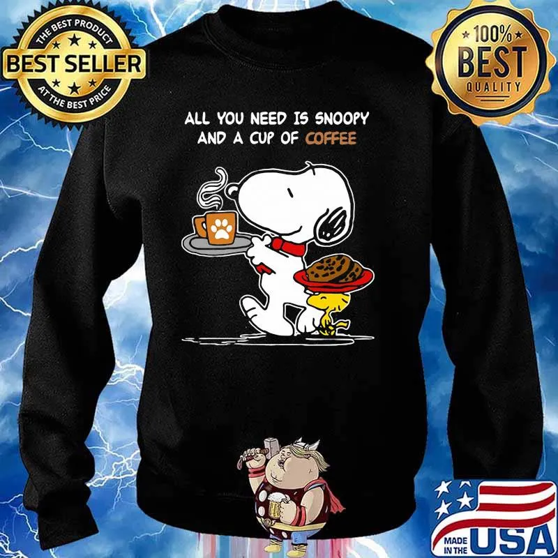 All You Need Is Snoopy And A Cup Of Coffee Snoopy Shirt Sweater