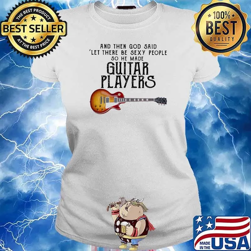 And Then God Said Let There Be Sexy People So He Made Guitar Players Shirt Ladies tee