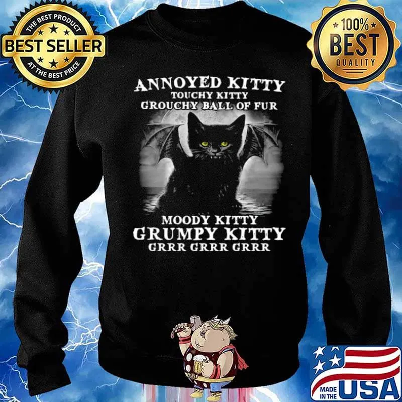 Annoyed Kitty Touchy Kitty Grouchy Ball Of Fur Moody Kitty Grumpy Kitty Grrr Grrr Grrr Shirt Sweater