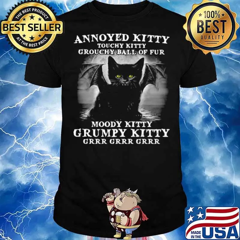 Annoyed Kitty Touchy Kitty Grouchy Ball Of Fur Moody Kitty Grumpy Kitty Grrr Grrr Grrr Shirt