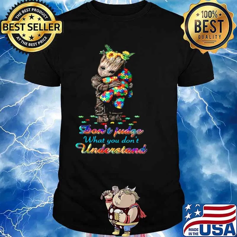 Baby Groot Hug Autism Teddy Bear Dont Judge What You Dont Understand shirt
