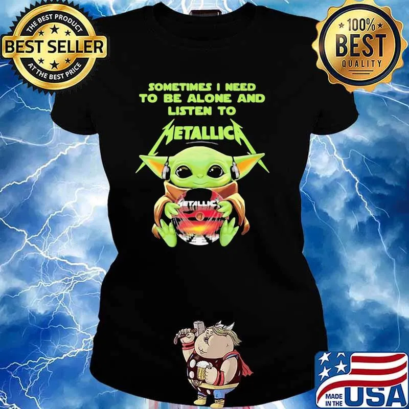 BABY YODA HUG METALLICA CD SOMETIMES I NEED TO BE ALONE AND LISTEN TO METALLICA SHIRT Ladies tee