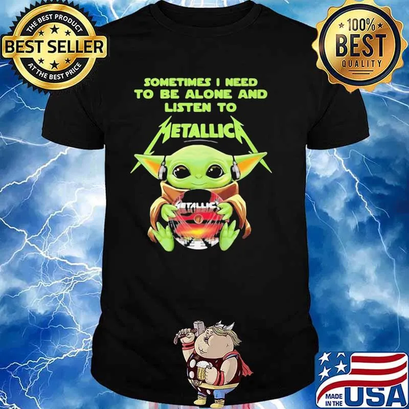 BABY YODA HUG METALLICA CD SOMETIMES I NEED TO BE ALONE AND LISTEN TO METALLICA SHIRT Unisex