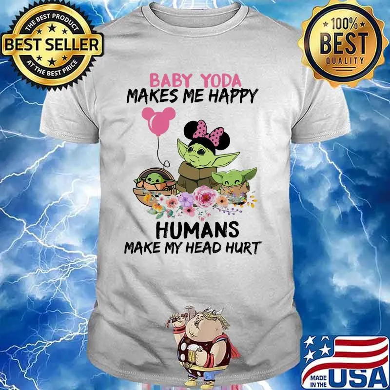 Baby Yoda Makes Me Happy Humans Make My Head Hurt Minnie Mickey Disney Flowers Shirt