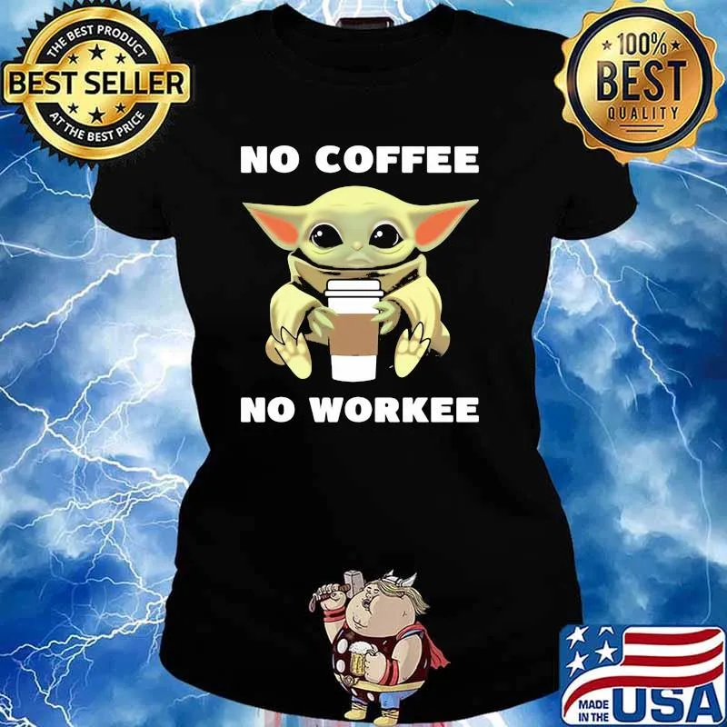 Baby Yoda No Coffee No Workee Shirt Ladies tee