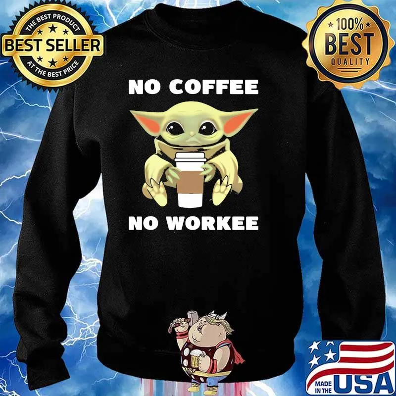Baby Yoda No Coffee No Workee Shirt Sweater