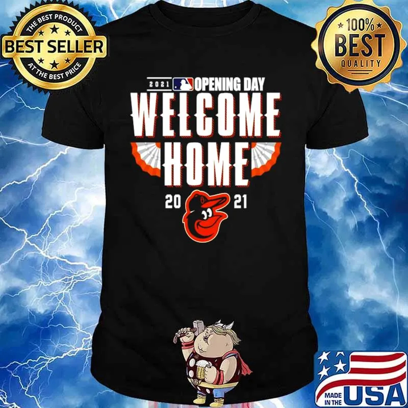 Baltimore Orioles 2021 Opening Day Welcome Home shirt