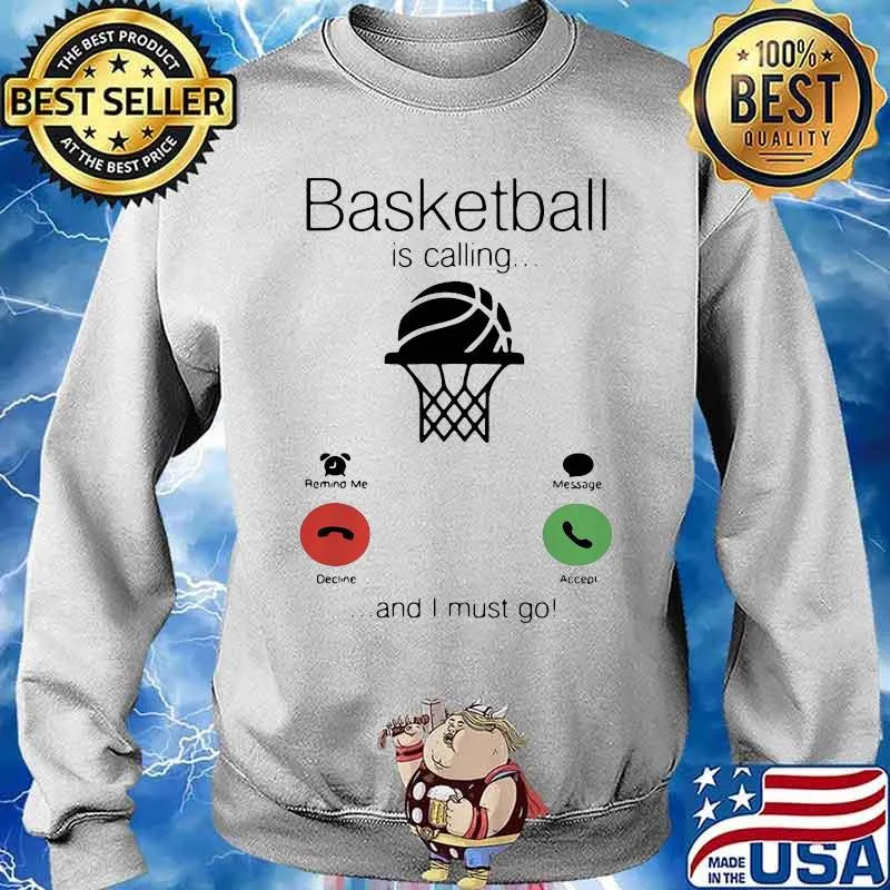 Basketball Is Calling And I Must Go Shirt Sweater