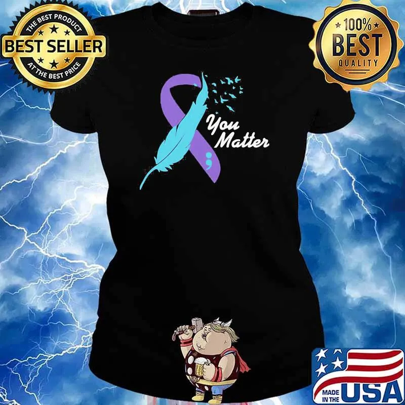 Beautiful You Matter Suicide Awareness Shirt Ladies tee