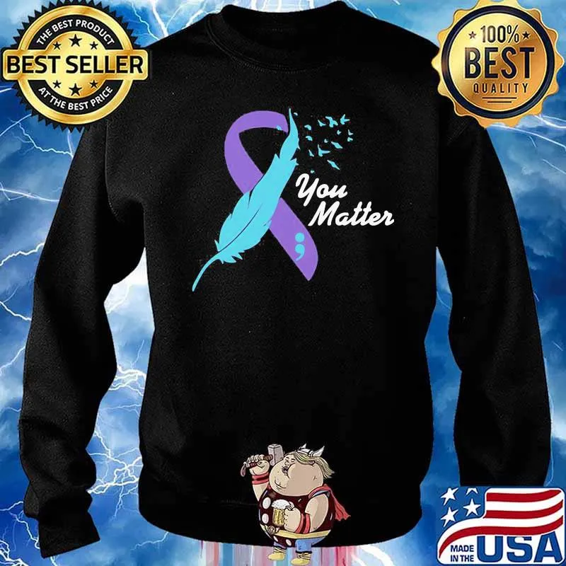 Beautiful You Matter Suicide Awareness Shirt Sweater