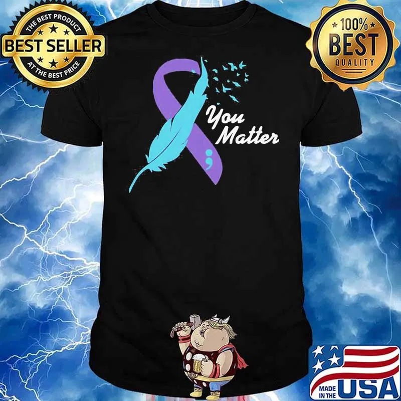Beautiful You Matter Suicide Awareness Shirt