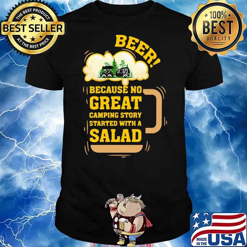 Beer because no great camping story started with a salad shirt