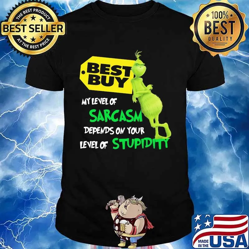 Best Buy My Level Of Sarcasm Depends On Your Level Of Stupidity Grinch Shirt
