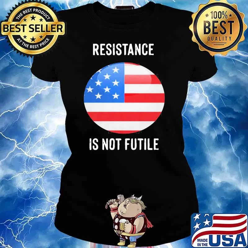 Best Resistance Is Not Futile American Flag Shirt Ladies tee