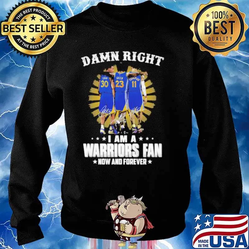 Damn Right I Am A Warriors Fan Now And Forever Signature Shirt Sweater