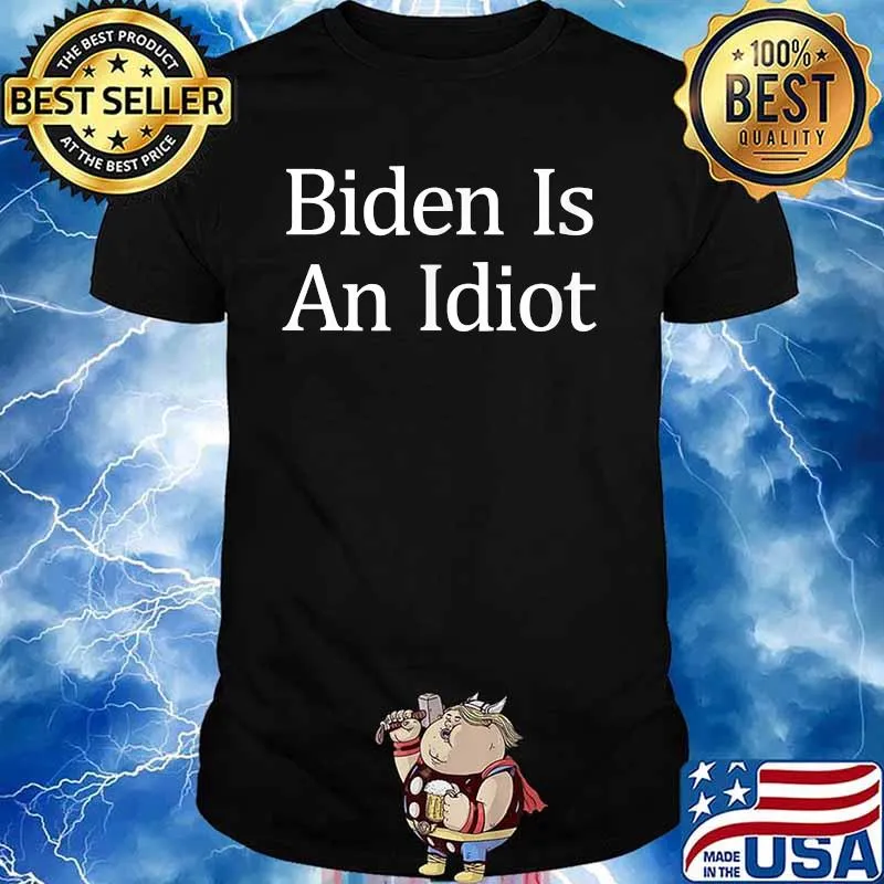 Biden Is An Idiot Election Shirt