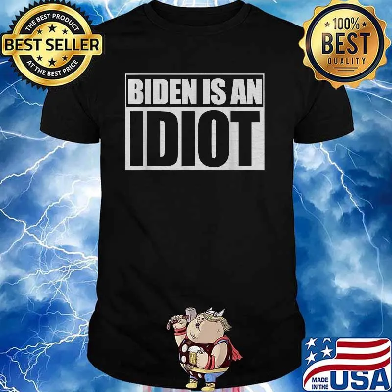 Biden Is An Idiot President Election Shirt