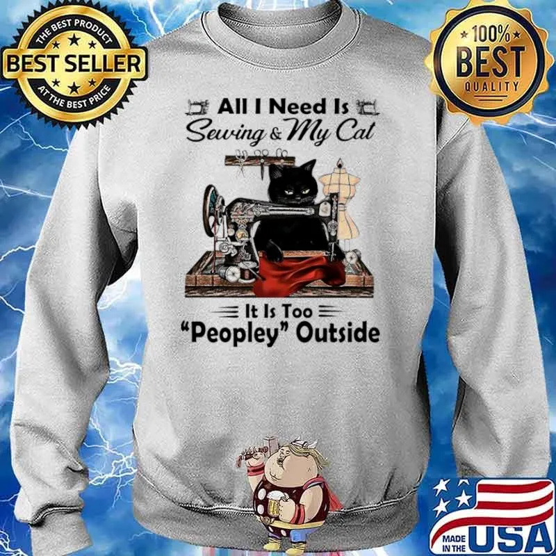 Black Cat All I Need Is Sewing and My Cat Its Too Peopley Outside Sweater