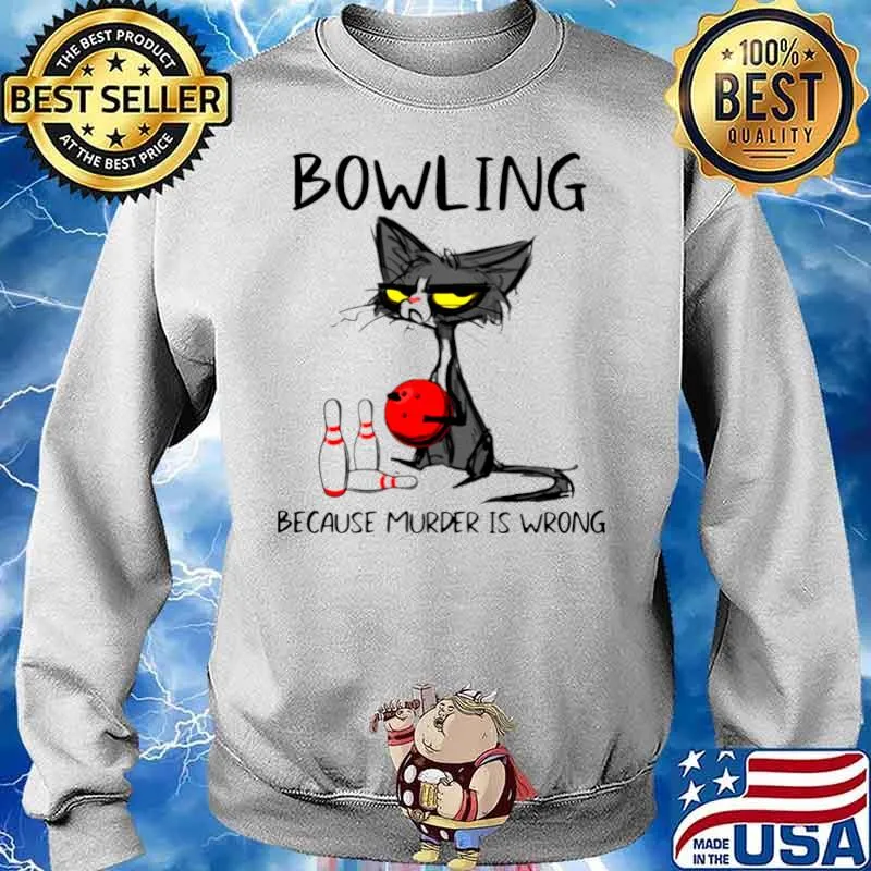 Black Cat Bowling Because Murder Is Wrong Shirt Sweater