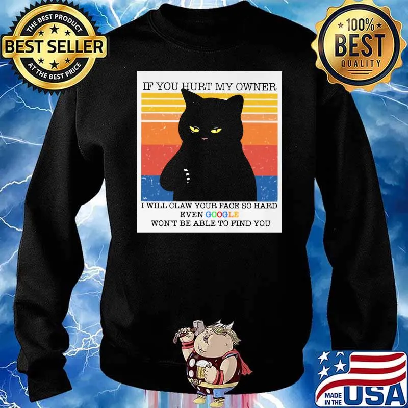 Black Cat If You Hurt My Owner I Will Claw Your Face So Hard Even Google Won’t Be Able To Find You Vintage Shirt Sweater