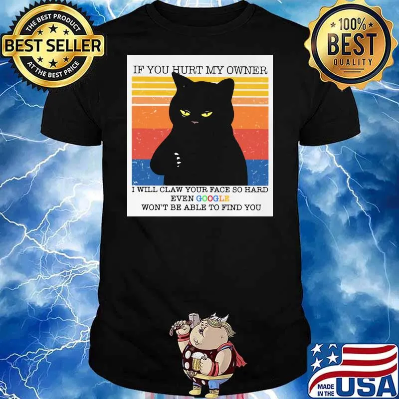 Black Cat If You Hurt My Owner I Will Claw Your Face So Hard Even Google Won’t Be Able To Find You Vintage Shirt