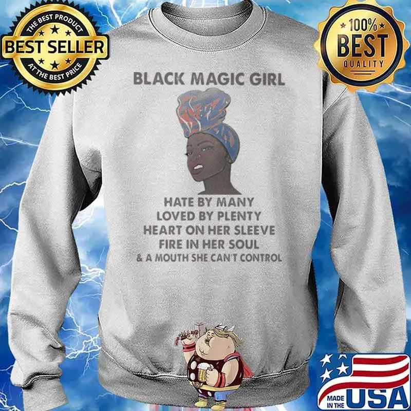 Black Magic Girl Hate By Many Loved By Plenty Heart On Her Sleeve Fire In Her Soul Shirt Sweater