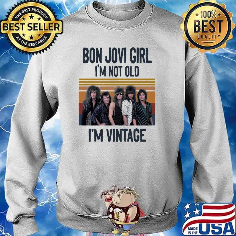 Bon Jovi Girl I Am Not Old I Am Vintage Shirt Sweater