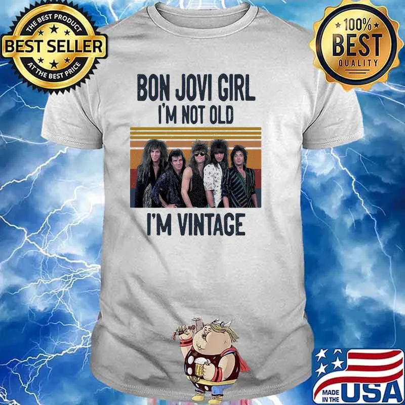 Bon Jovi Girl I Am Not Old I Am Vintage Shirt