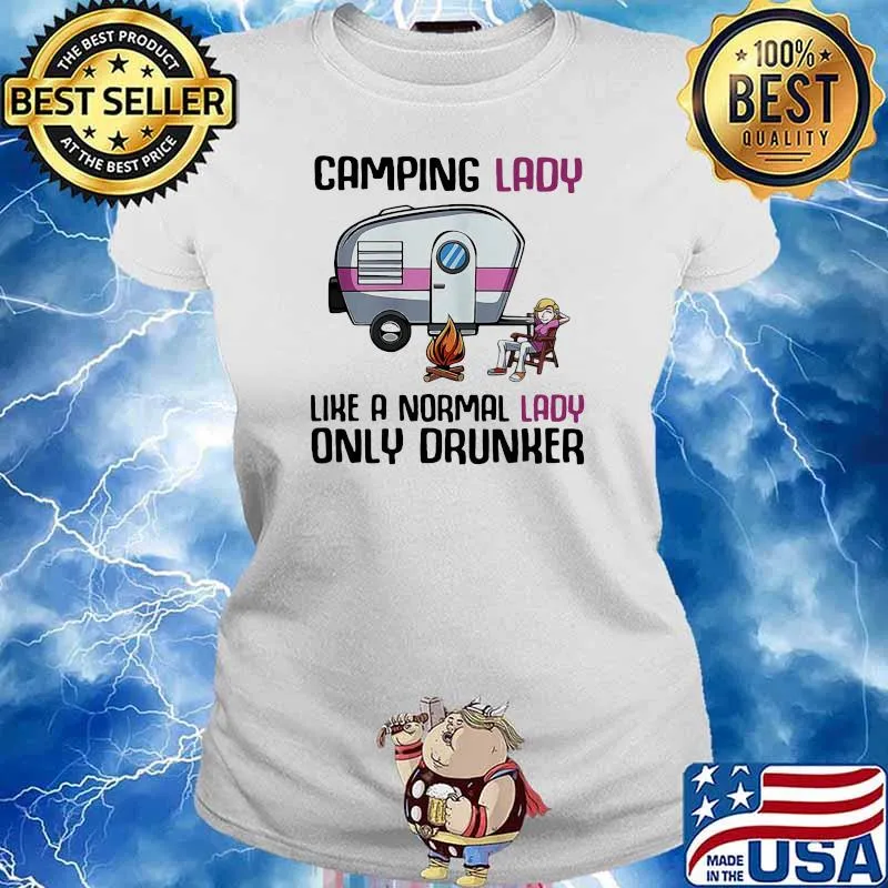 Camping Lady Like A Normal Lady Only Drunker Shirt Ladies tee