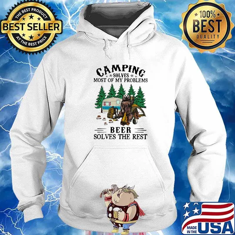 Camping solves most of my problems beer solves the rest bear Shirt Hoodie