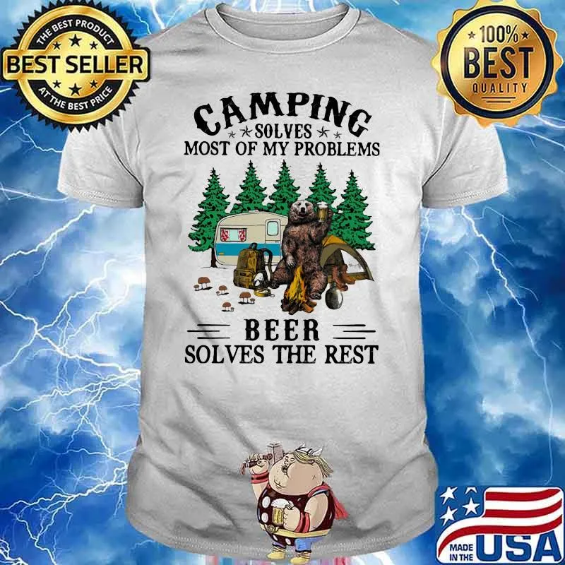 Camping solves most of my problems beer solves the rest bear Shirt