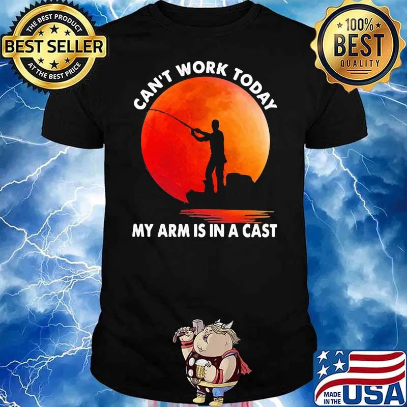 Can't Work Today My Arm Is In A Cast Fishing Blood Moon Shirt