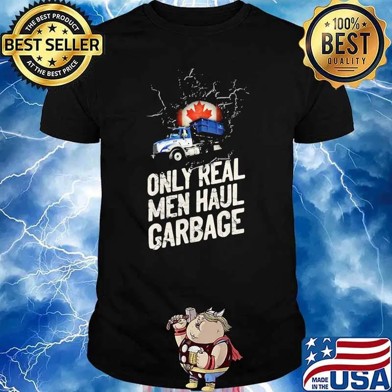 Canadian Waste Collector Only Real Men Haul Garbage Shirt