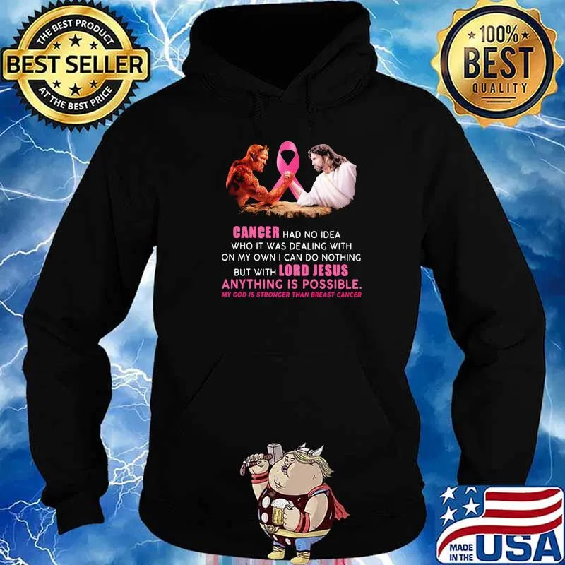Cancer had no idea who I was dealing with on my own I can do nothing but with lord jesus anything is Hoodie