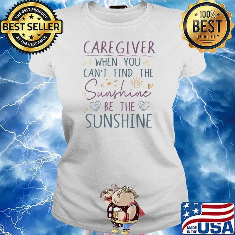 Caregiver Cna When You Can’t Find The Sunshine Be The Sunshine Heart Shirt Ladies tee