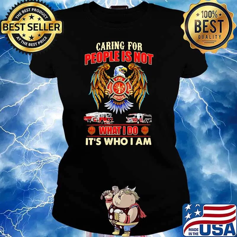 Caring For People Is Not What I Do It’s Who I Am Eagle Firefight Shirt Ladies tee