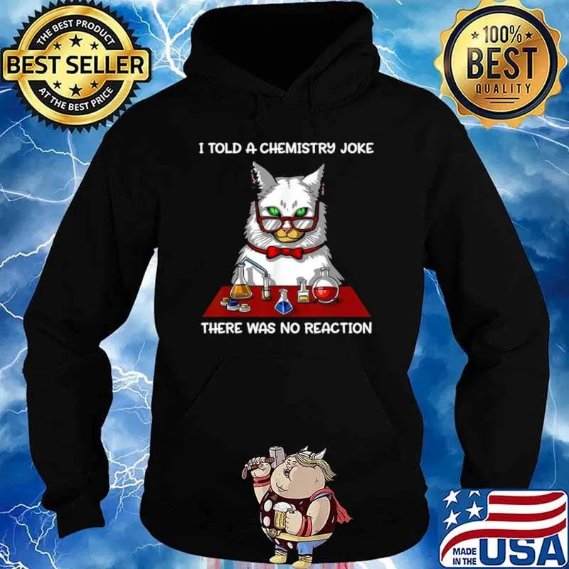 Cat Chemistry Science I Told A Chemistry Joke There Was No Reaction Hoodie