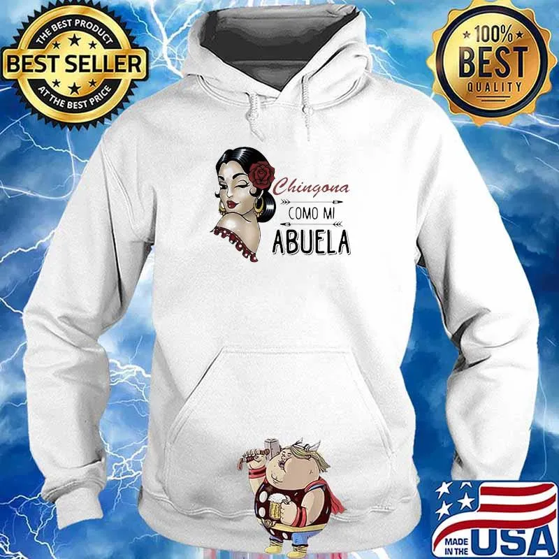 Chingona Como Mi Abuela The Girl Shirt Hoodie