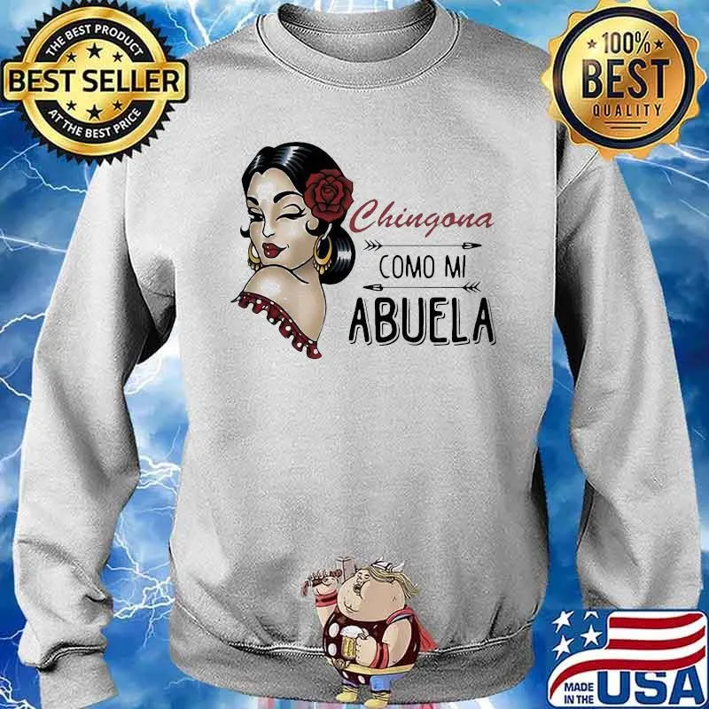 Chingona Como Mi Abuela The Girl Shirt Sweater